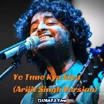 Ye Tune Kya Kiya Arijit Singh Version