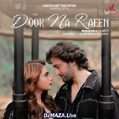 Door Na Raeen - Shraddha Pandit