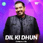 Dil Ki Dhun - Shankar Mahadevan