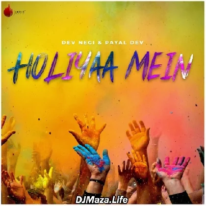 Holiyaa Mein - Dev Negi