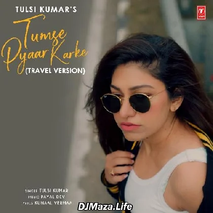 Tumse Pyaar Karke (Travel Version)