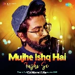 Mujhe Ishq Hai Tujhi Se - JalRaj
