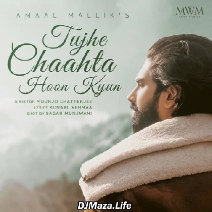 Tujhe Chahta Hoon Kyun - Amaal Mallik