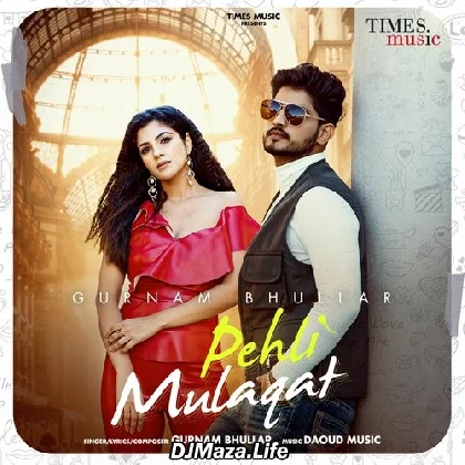 Pehli Mulaqat - Gurnam Bhullar
