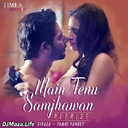 Main Tenu Samjhawan Reprise - Pawni Pandey