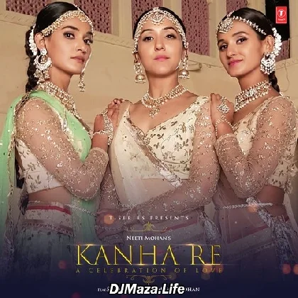 Kanha Re - Neeti Mohan