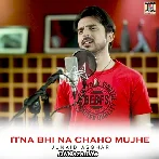Itna Bhi Na Chaho Mujhe - Junaid Asghar