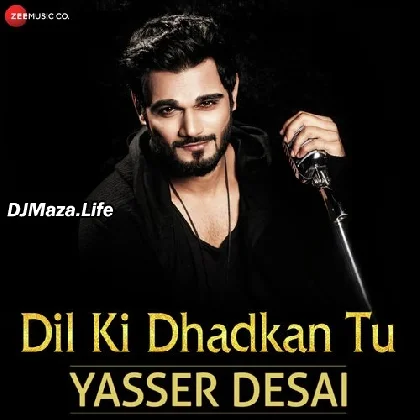 Dil Ki Dhadkan Tu - Yasser Desai