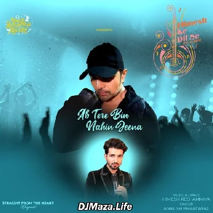 Ab Tere Bin Nahin Jeena - Ankush Bhardwaj