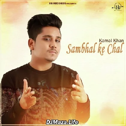 Sambhal Ke Chal - Kamal Khan