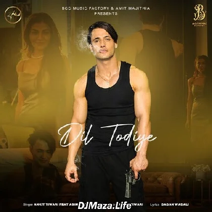 Dil Todiye - Ankit Tiwari