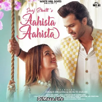 Aahista Aahista - Saaj Bhatt