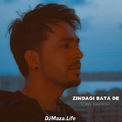 Zindagi Bata De - Tony Kakkar