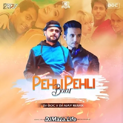 Pehli Pehli Baar - DJ Doc X DJ Ajay House Remix