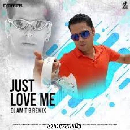 Just Love Me (No Entry) - DJ Amit B Remix