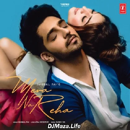 Mera Na Reha - Babbal Rai