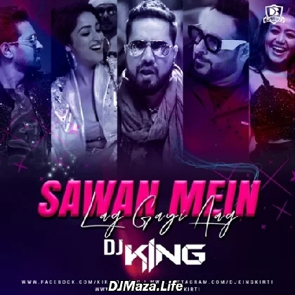 Sawan Mein Lag Gayi Aag - DJ King Remix