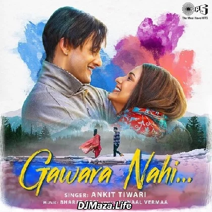 Gawara Nahi - Ankit Tiwari
