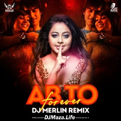 Ab To Forever (Remix) - DJ Merlin