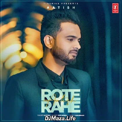 Rote Rahe - Aatish