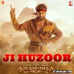 Ji Huzoor - Shamshera