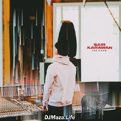 Sair Karawan - Jaz Dhami