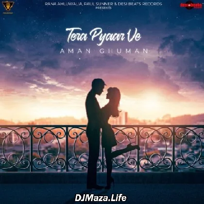 Tera Pyaar Ve - Aman Ghuman