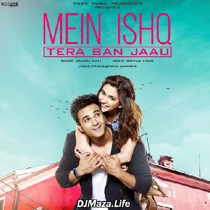 Mein Ishq Tera Ban Jaau - Gaurav Mali
