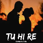 Tu Hi Re - Jubin Nautiyal